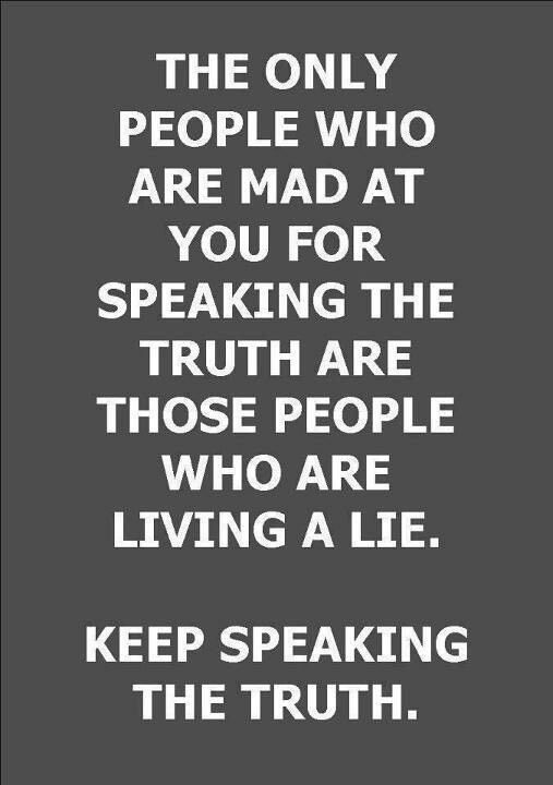 The Only People Who Are Mad at You for Speaking the Truth