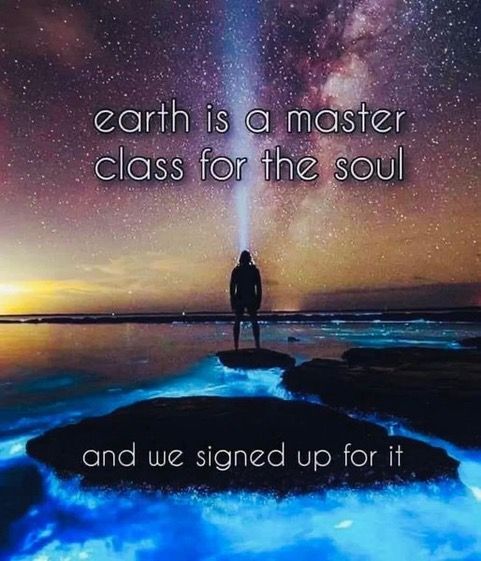 Earth is a Master Class for the Soul