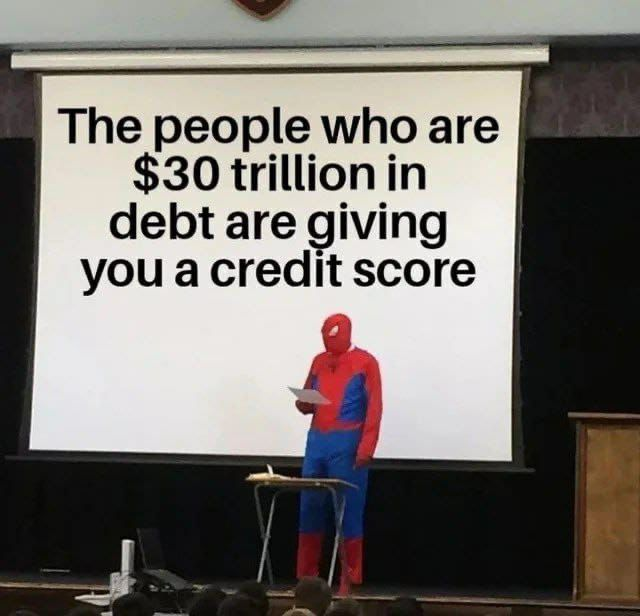 The people who are $30 trillion in debt are giving you a credit score