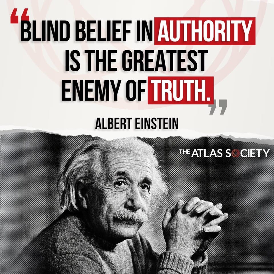 “Blind belief in Authority is the greatest enemy of Truth.” — Albert Einstein