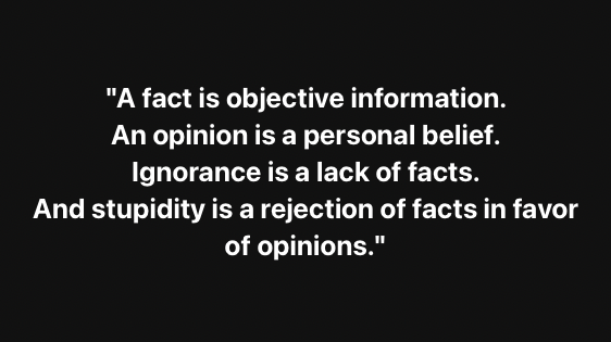 Fact, opinion, ignorance, and stupidity