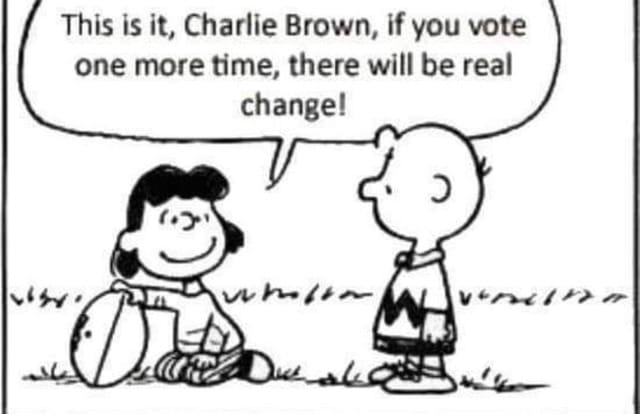 … if you vote one more time, there will be real change!