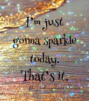 I’m just gonna sparkle today