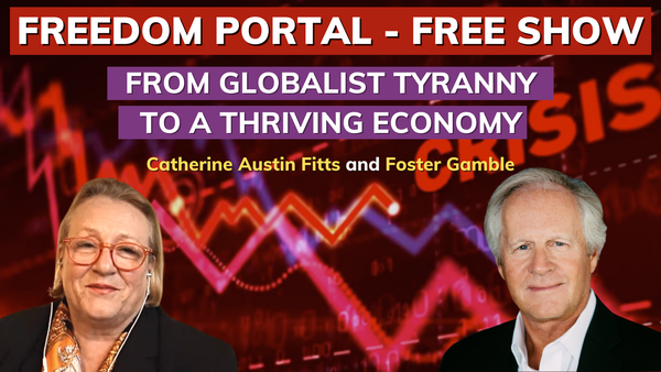 FROM GLOBALIST TYRANNY TO A THRIVING ECONOMY - Catherine Austin Fitts