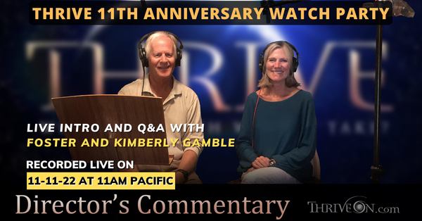 THRIVE 11TH ANNIVERSARY WATCH PARTY: With Live Intro and Q&A with Foster and Kimberly Gamble