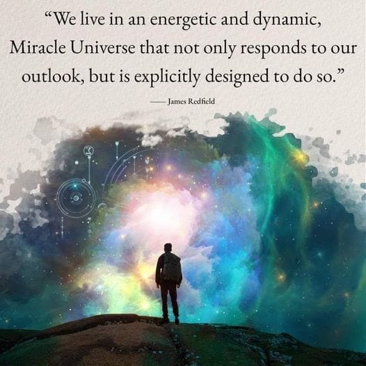 We live in an energetic and dynamic, Miracle Universe
