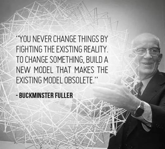 You Never Change Things by Fighting the Existing Reality