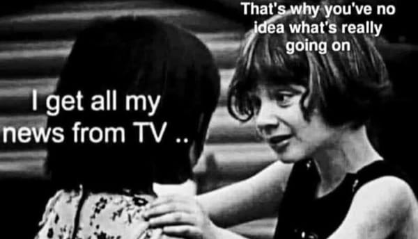 I get all my news from TV