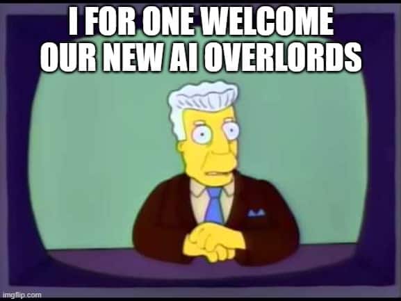 I for one welcome our new AI overlords