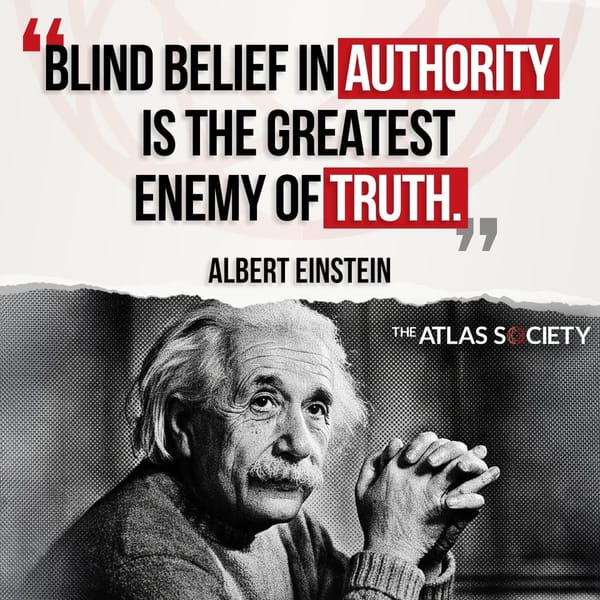 “Blind belief in Authority is the greatest enemy of Truth.” — Albert Einstein