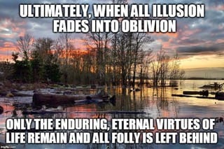 Ultimately, when all illusion fades into oblivion …
